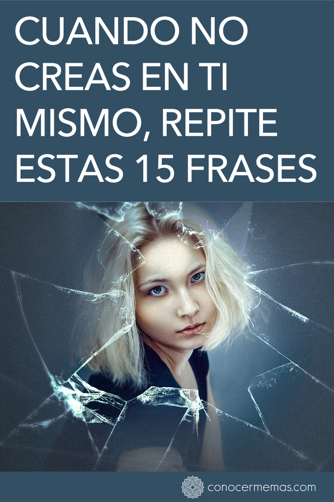 Cuando no creas en ti mismo, repite estas 15 frases