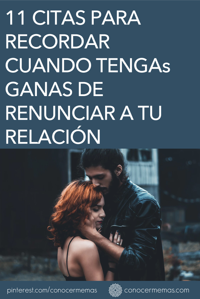 11 citas para recordar cuando tengas ganas de renunciar a tu relación