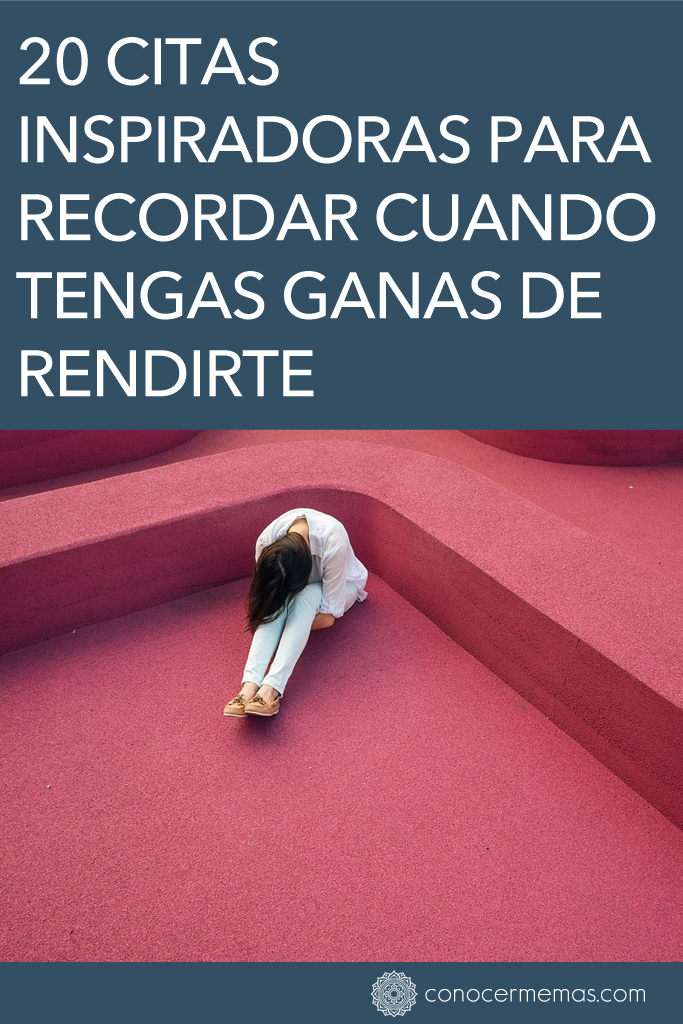 20 citas inspiradoras para recordar cuando tengas ganas de rendirte