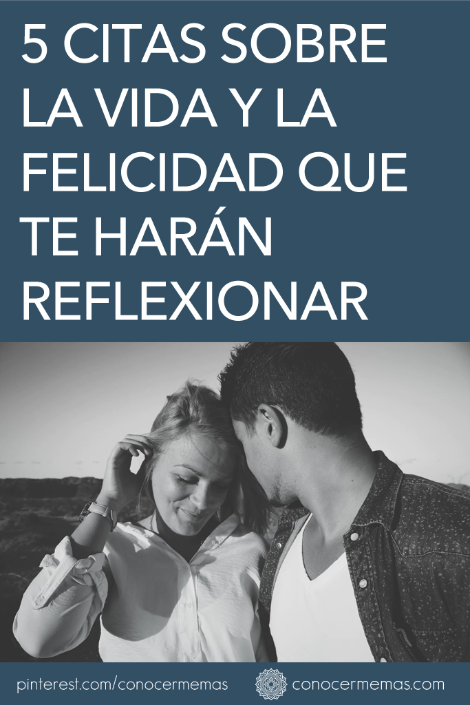 5 citas sobre la vida y la felicidad que te harán reflexionar