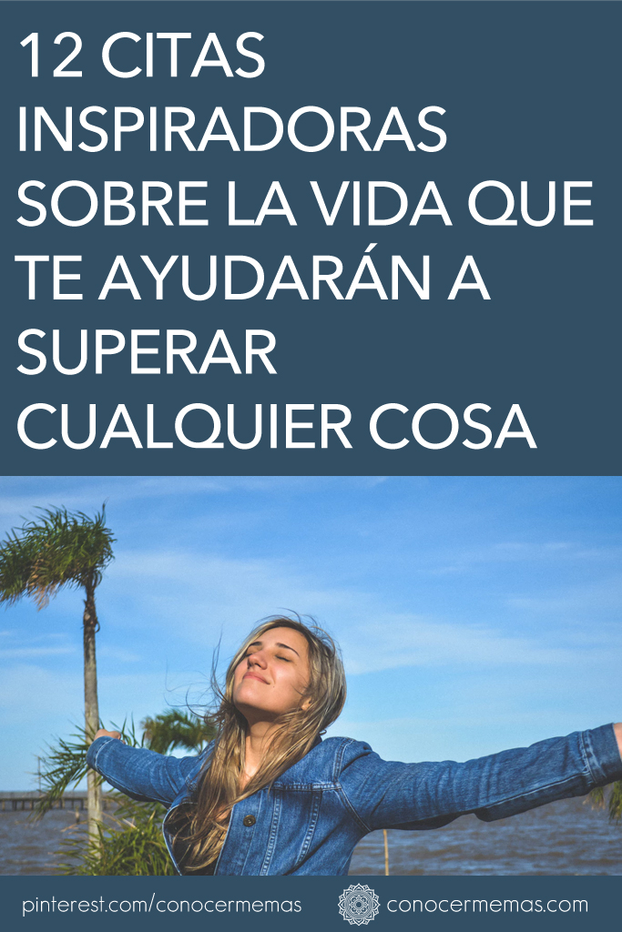 12 citas inspiradoras sobre la vida que te ayudarán a superar cualquier cosa