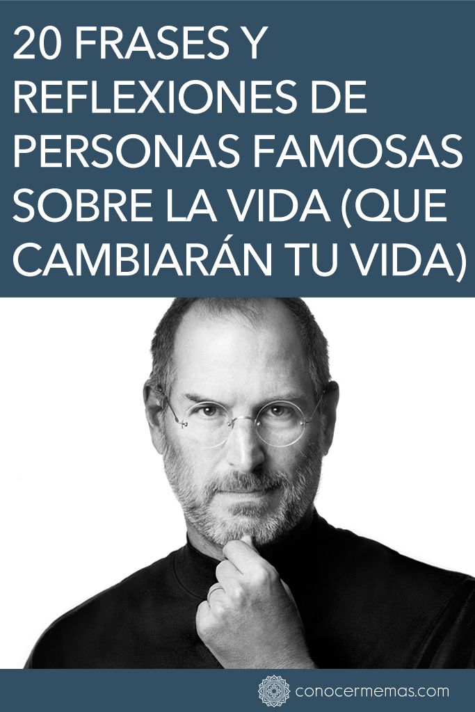 20 frases y reflexiones de personas famosas sobre la vida (que cambiarán tu vida)