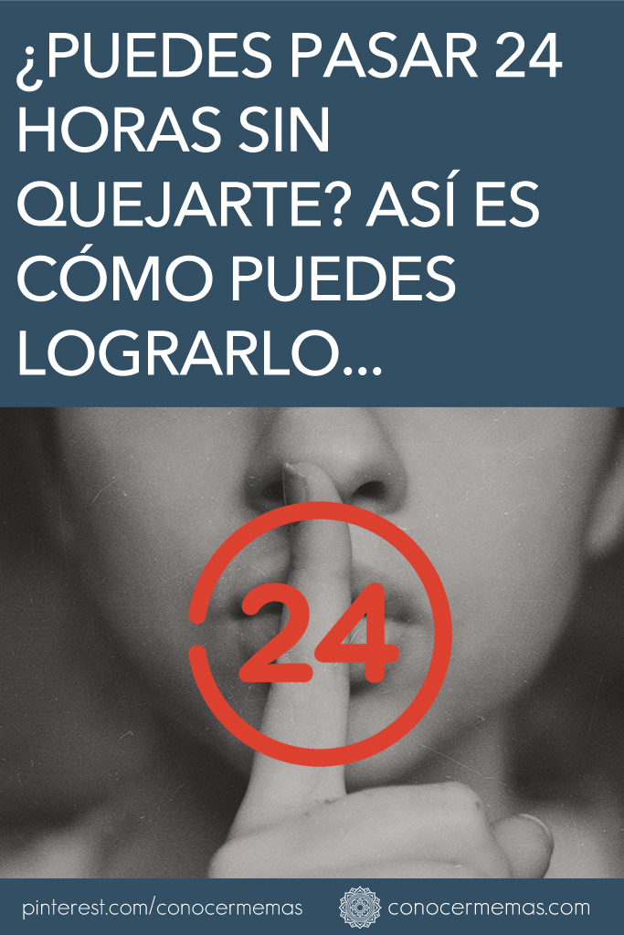 ¿Puedes pasar 24 horas sin quejarte? Así es cómo puedes lograrlo…