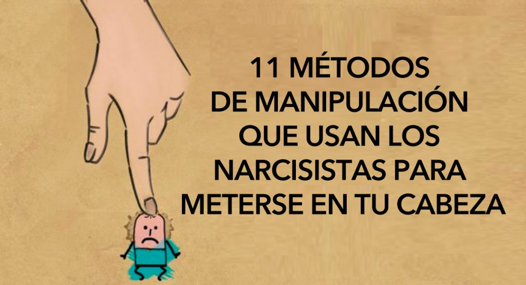 11 Métodos de manipulación que usan los narcisistas para meterse en tu cabeza 1