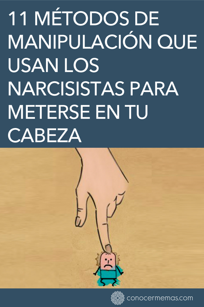 11 Métodos de manipulación que usan los narcisistas para meterse en tu cabeza