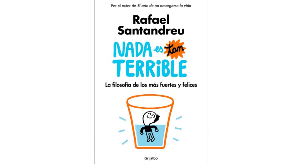 Libro de autoayuda: Nada es tan terrible. La filosofía de los más fuertes y felices de Rafael Santandreu