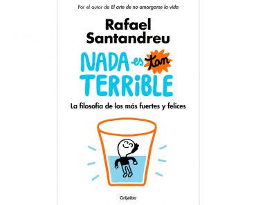 Libro de autoayuda: Nada es tan terrible. La filosofía de los más fuertes y felices de Rafael Santandreu