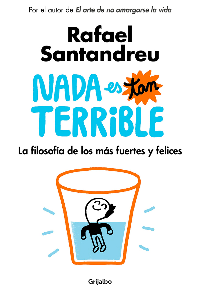 Libro de autoayuda: Nada es tan terrible. La filosofía de los más fuertes y felices de Rafael Santandreu 1