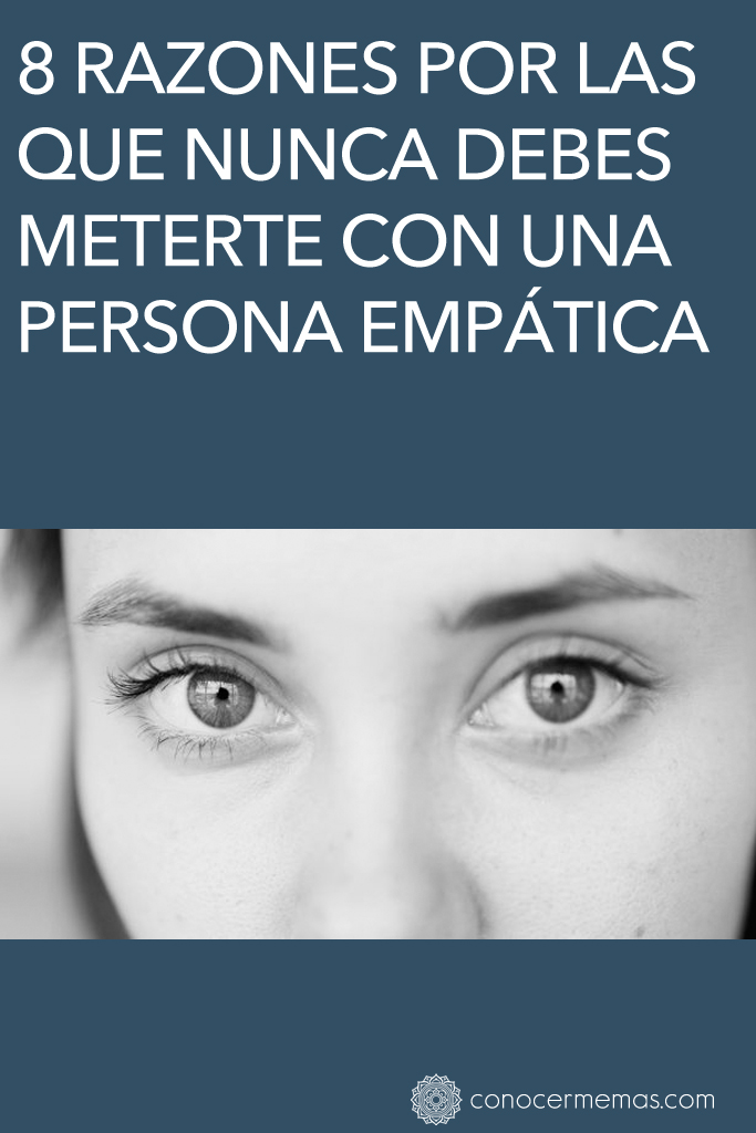 8 razones por las que nunca debes meterte con una persona empática