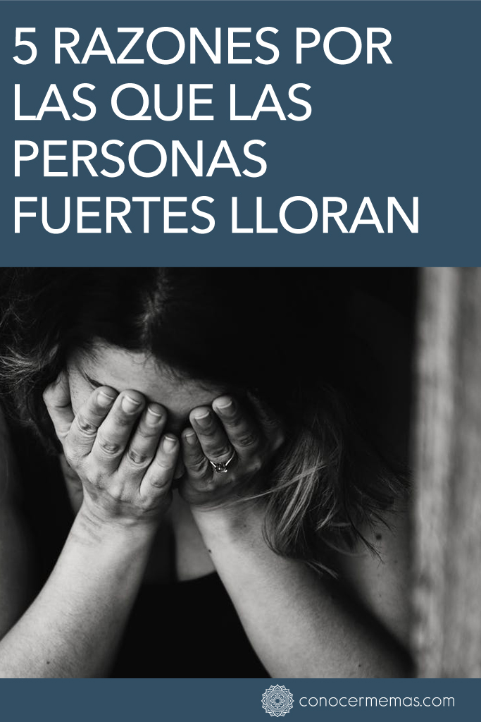 5 Razones por las que las personas fuertes lloran