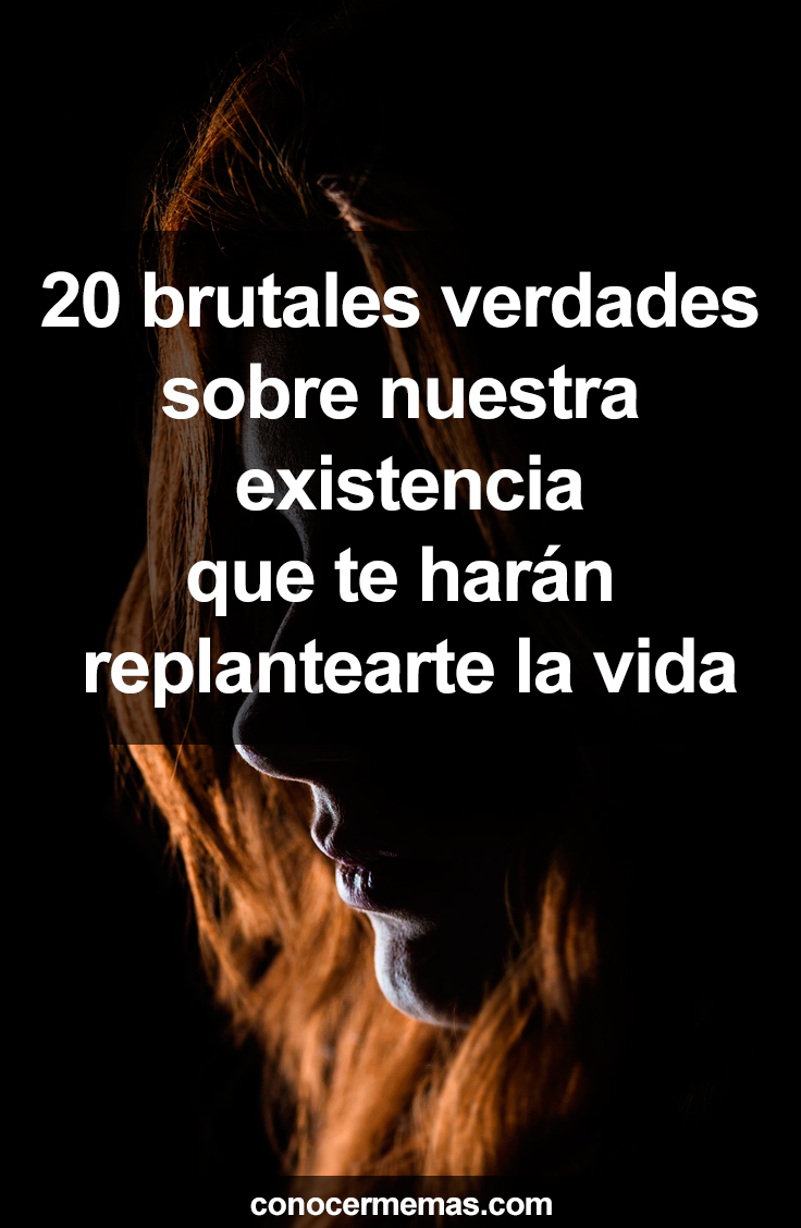 20 brutales verdades sobre nuestra existencia que te harán replantearte la vida 1