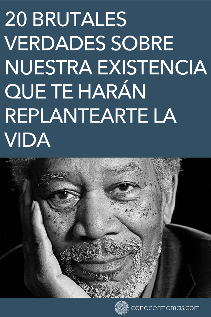 20 brutales verdades sobre nuestra existencia que te harán replantearte la vida 1