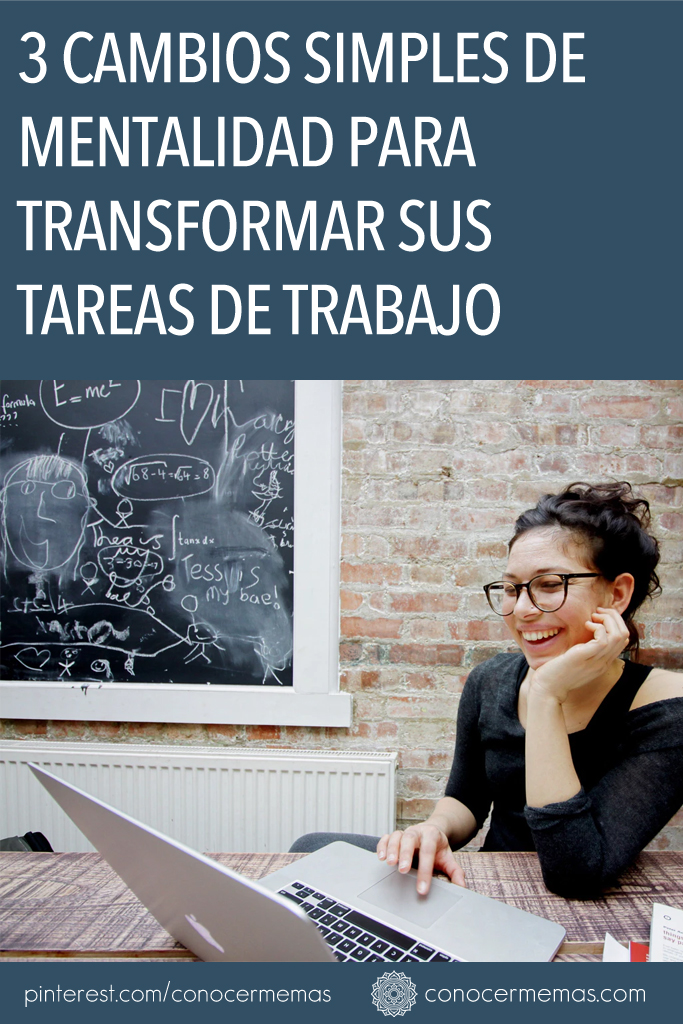 3 cambios simples de mentalidad para transformar sus tareas de trabajo