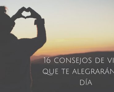 16 consejos de vida que te alegrarán el día