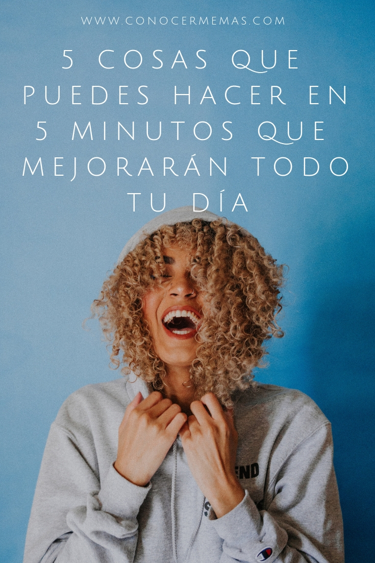 5 cosas que puedes hacer en 5 minutos que mejorarán todo tu día