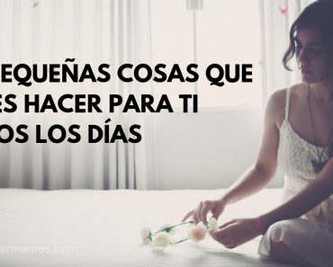 22 Pequeñas cosas que debes hacer para ti todos los días 1