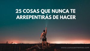 25 cosas que nunca te arrepentirás de hacer