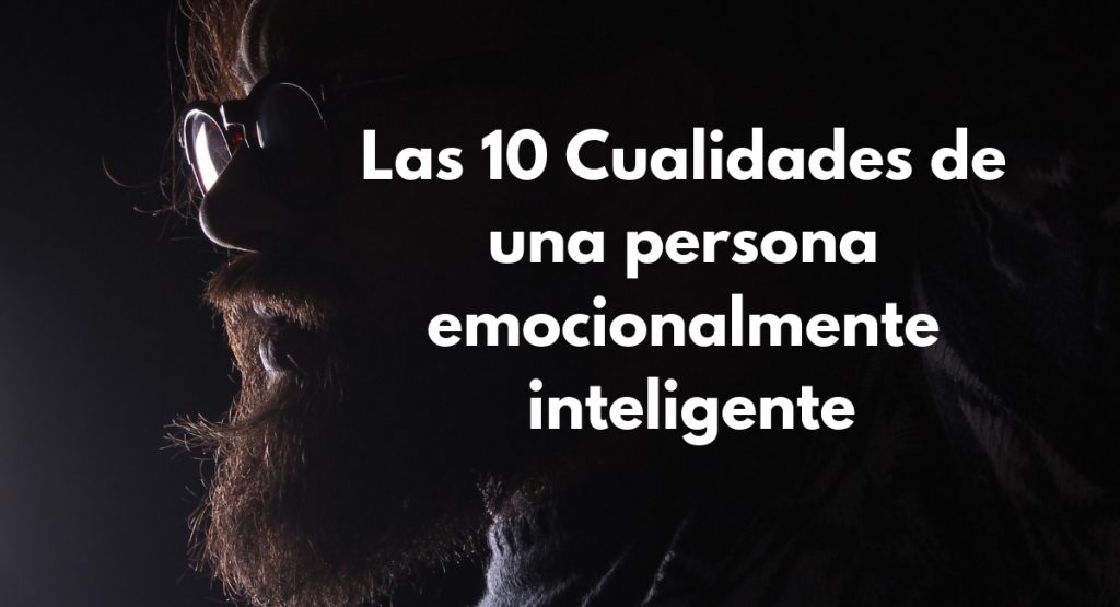Inteligencia emocional: Las 10 Cualidades de una persona emocionalmente inteligente 1