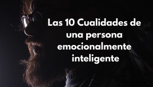 Inteligencia emocional: Las 10 Cualidades de una persona emocionalmente inteligente 3