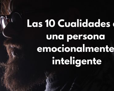 Inteligencia emocional: Las 10 Cualidades de una persona emocionalmente inteligente 1