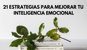 21 Estrategias para mejorar tu inteligencia emocional