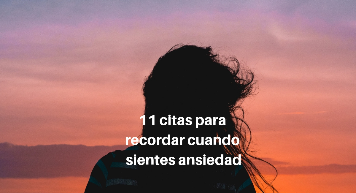11 citas para recordar cuando sientes ansiedad