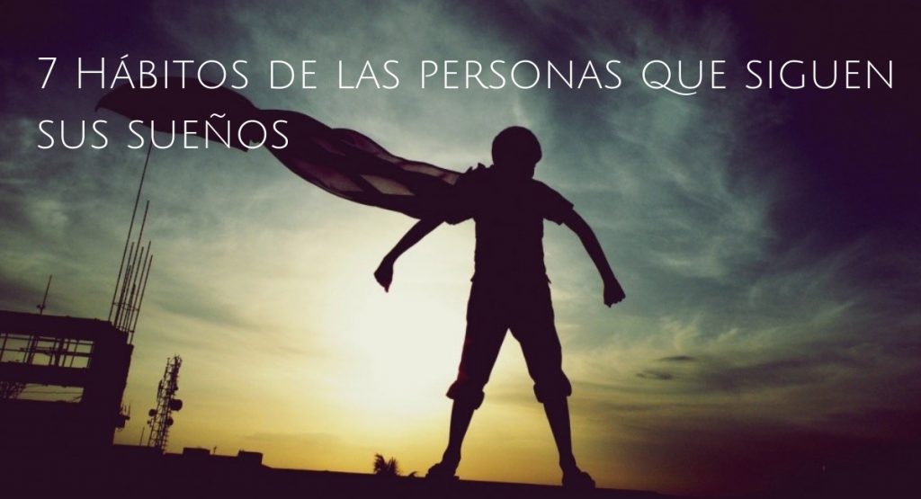 7 Hábitos de las personas que siguen sus sueños