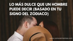 Lo más dulce que un hombre puede decir (basado en tu signo del zodiaco)