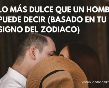 Lo más dulce que un hombre puede decir (basado en tu signo del zodiaco)