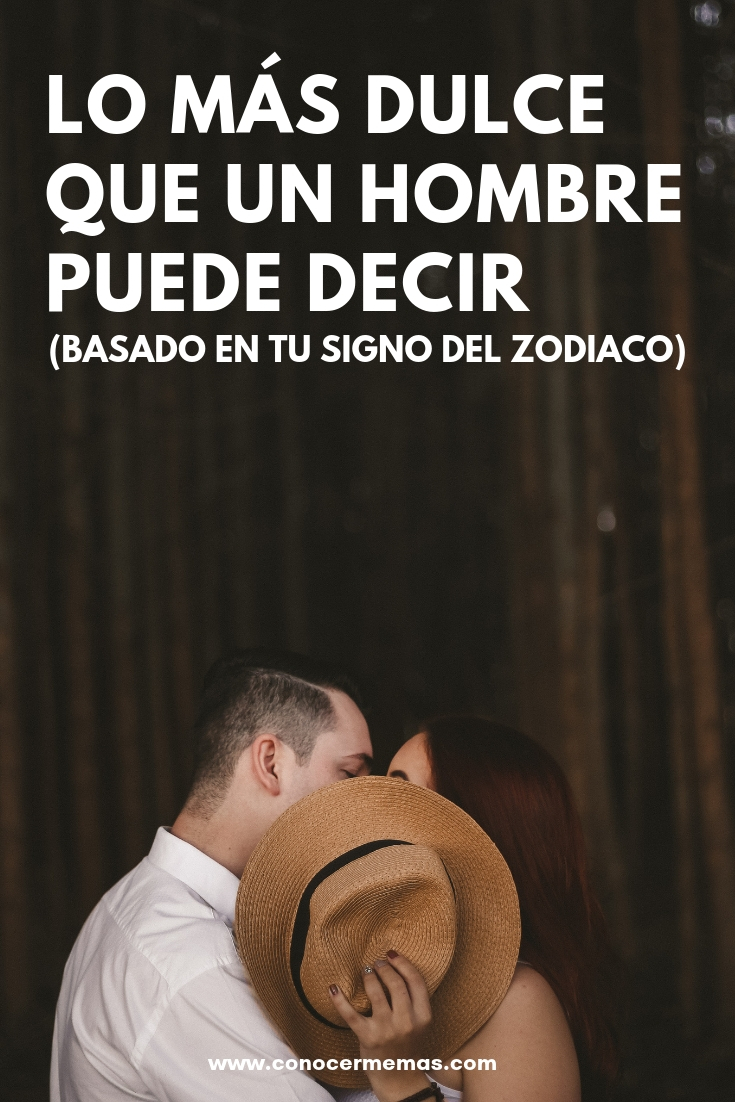 Lo más dulce que un hombre puede decir (basado en tu signo del zodiaco)