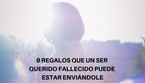 9 regalos que un ser querido fallecido puede estar enviándole 2