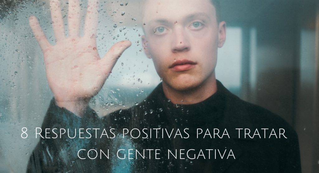 8 Respuestas positivas para tratar con gente negativa