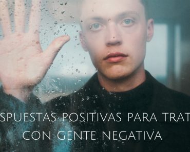 8 Respuestas positivas para tratar con gente negativa