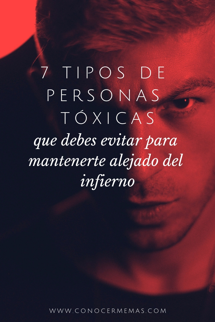 7 tipos de personas tóxicas que debes evitar para mantenerte alejado del infierno