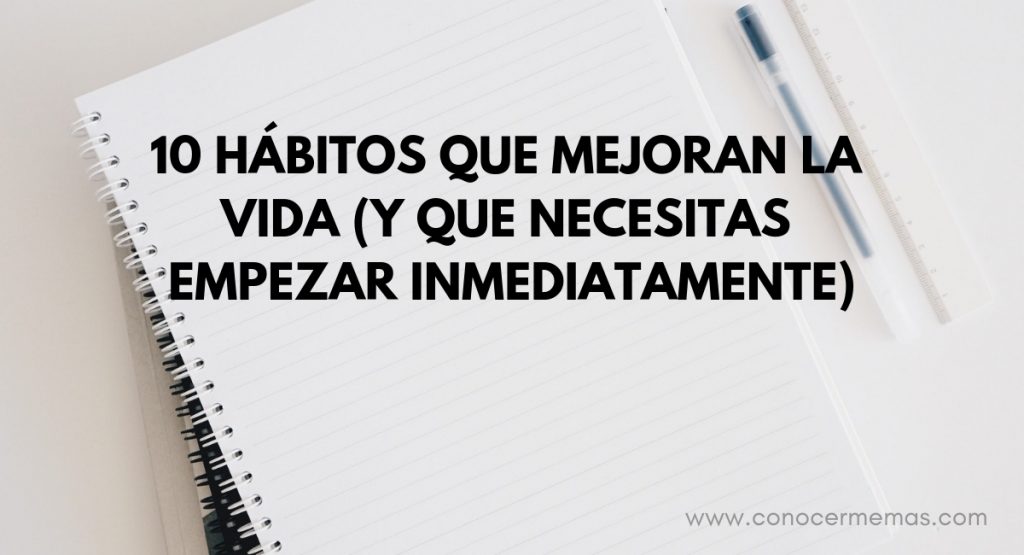 10 Hábitos que mejoran la vida (y que necesitas empezar inmediatamente)