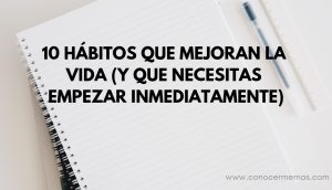 10 Hábitos que mejoran la vida (y que necesitas empezar inmediatamente)