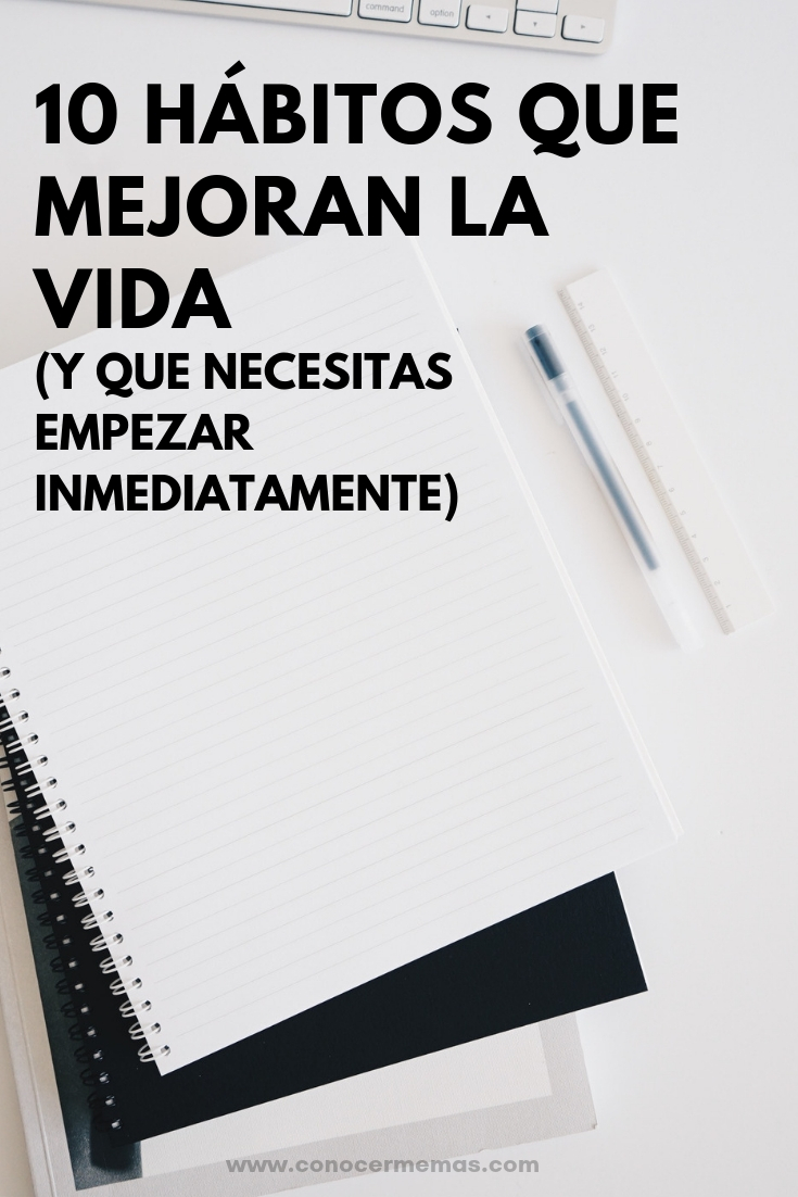 10 Hábitos que mejoran la vida (y que necesitas empezar inmediatamente)