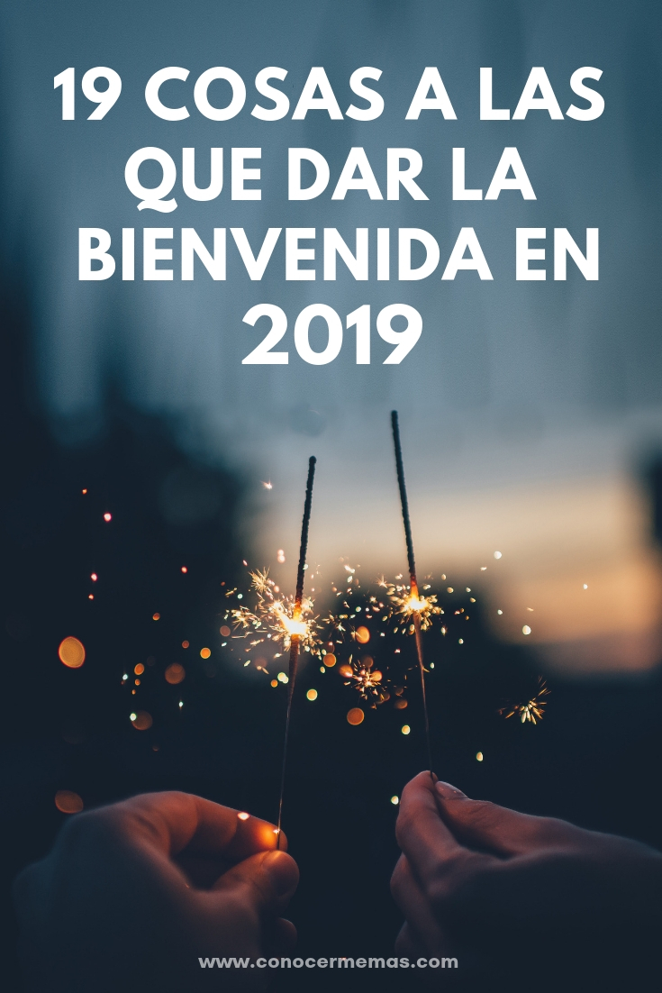 19 cosas a las que dar la bienvenida en 2019