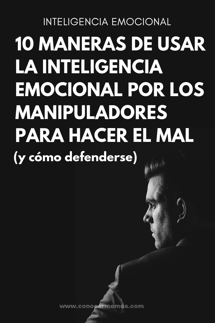 10 Maneras de usar la Inteligencia Emocional por los manipuladores para hacer el mal (y cómo defenderse)