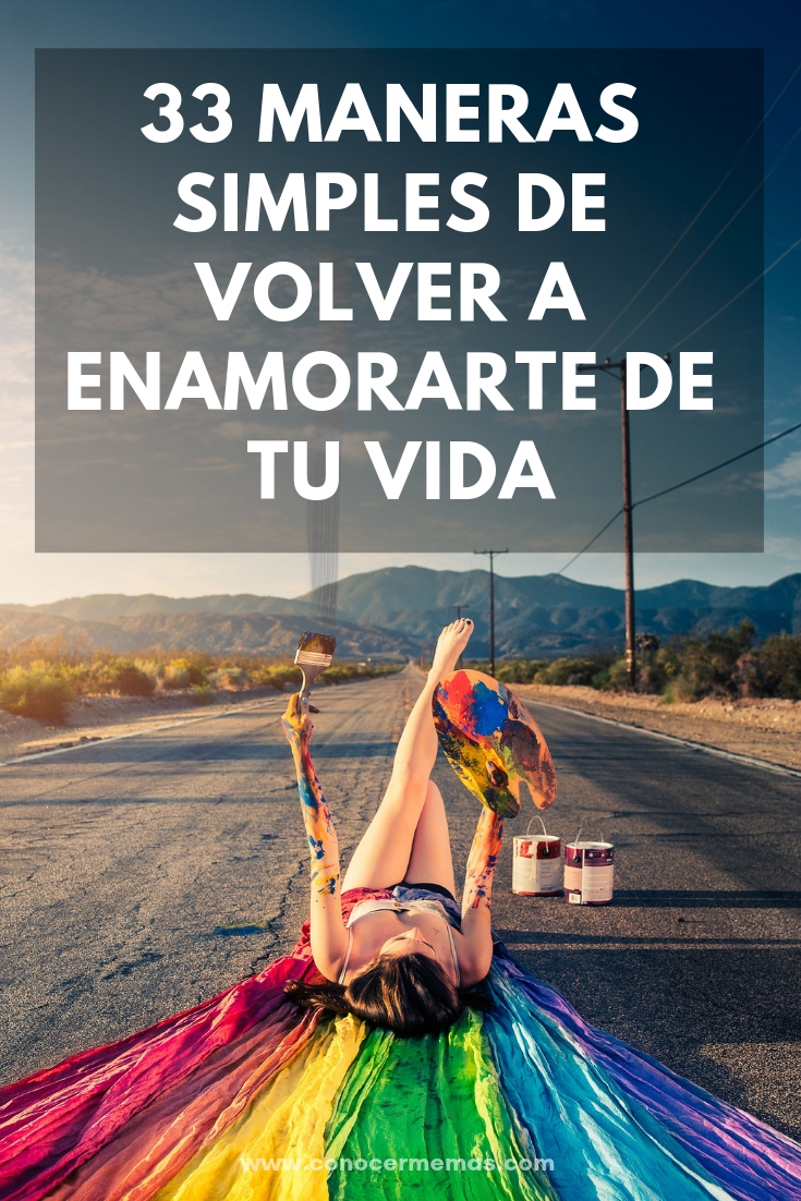 33 maneras simples de volver a enamorarte de tu vida