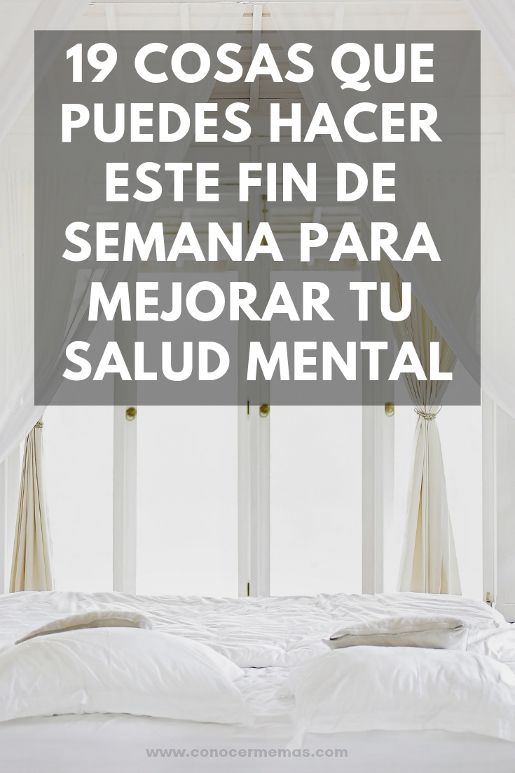 19 cosas que puedes hacer este fin de semana para mejorar tu salud mental