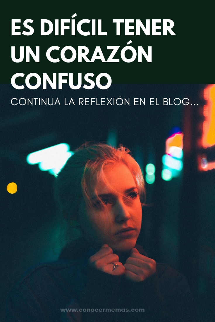 Reflexión: es difícil tener un corazón confuso