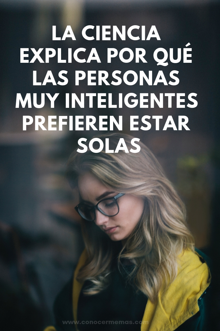 La ciencia explica por qué las personas muy inteligentes prefieren estar solas