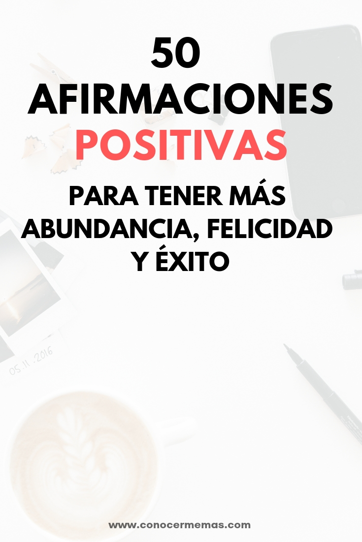 50 Afirmaciones positivas para tener más abundancia, felicidad y éxito