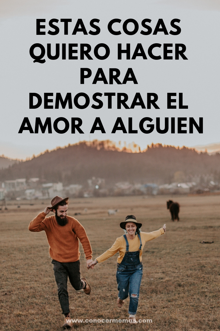 Cosas que quiero hacer para demostrar el amor a alguien...