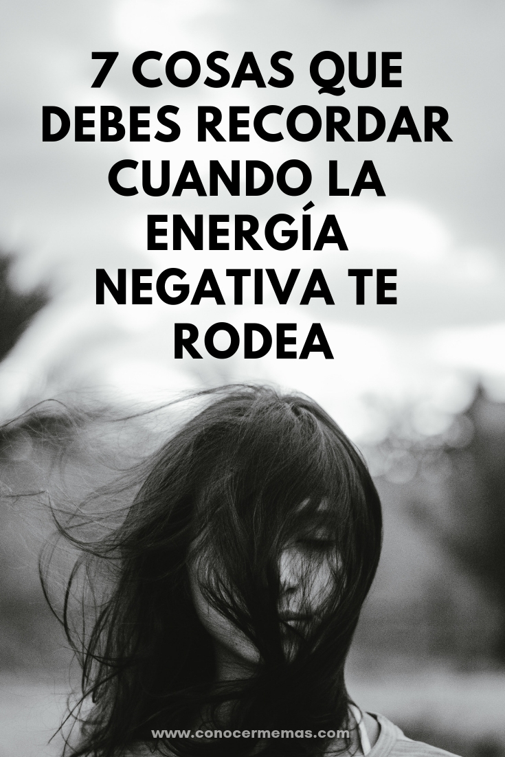 7 cosas que debes recordar cuando la energía negativa te rodea