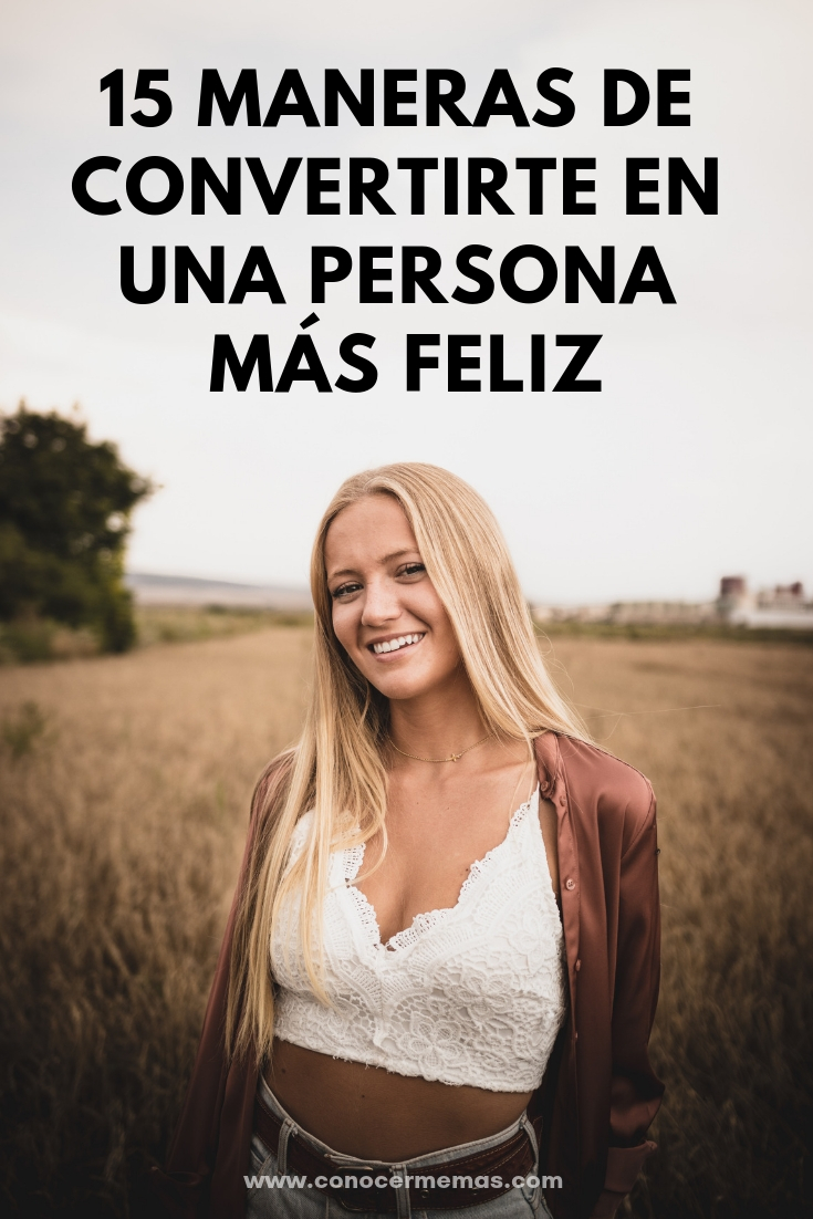 15 maneras de convertirte en una persona más feliz