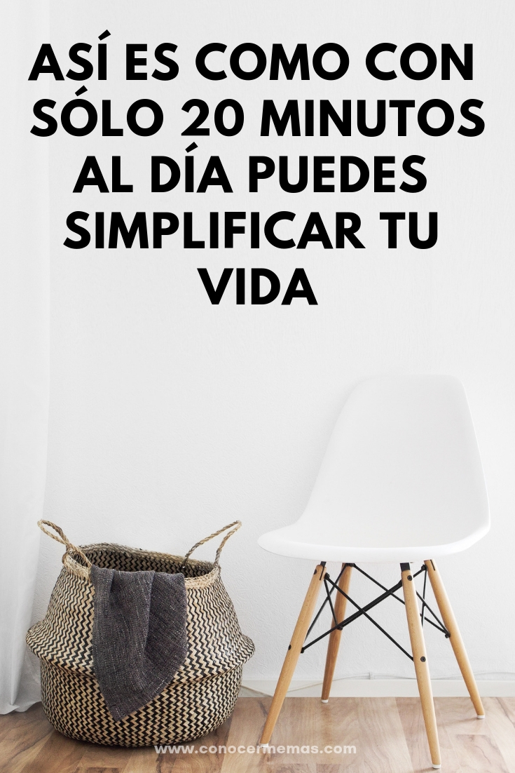 Así es como con sólo 20 minutos al día puedes simplificar tu vida