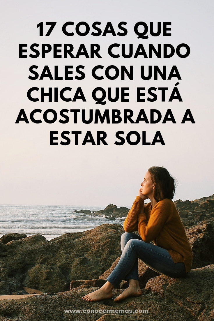 17 cosas que esperar cuando sales con una chica que está acostumbrada a estar sola