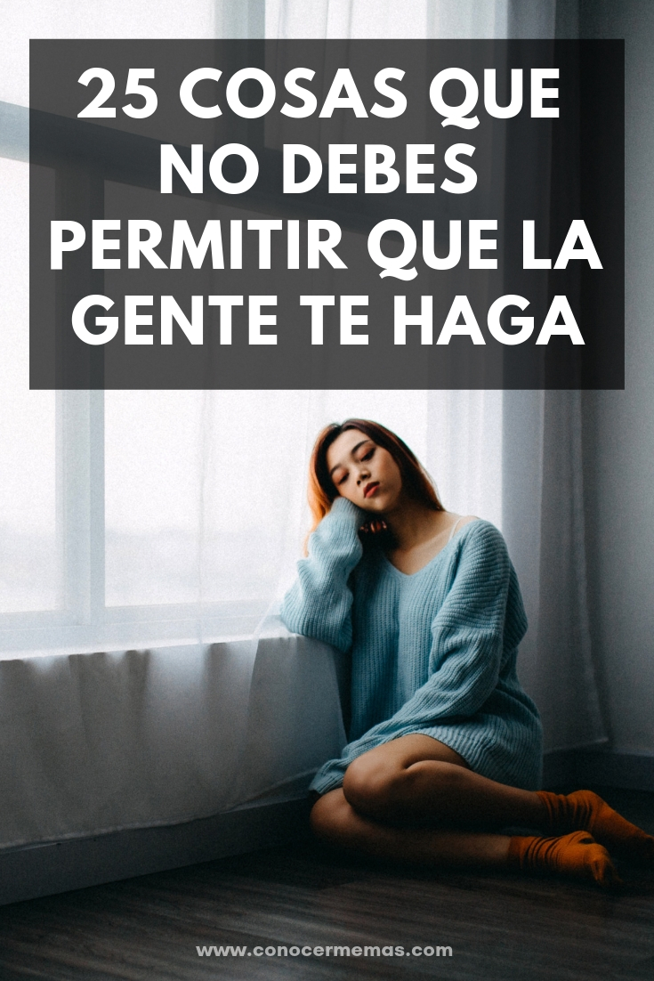 25 cosas que no debes permitir que la gente te haga